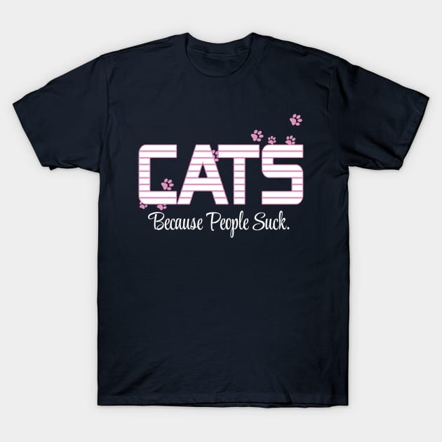 Cats Because People Suck Funny Animal Gift for Kitty Lovers design T-Shirt by nikkidawn74